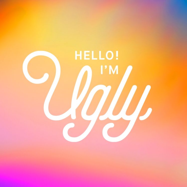 hello! i'm ugly
